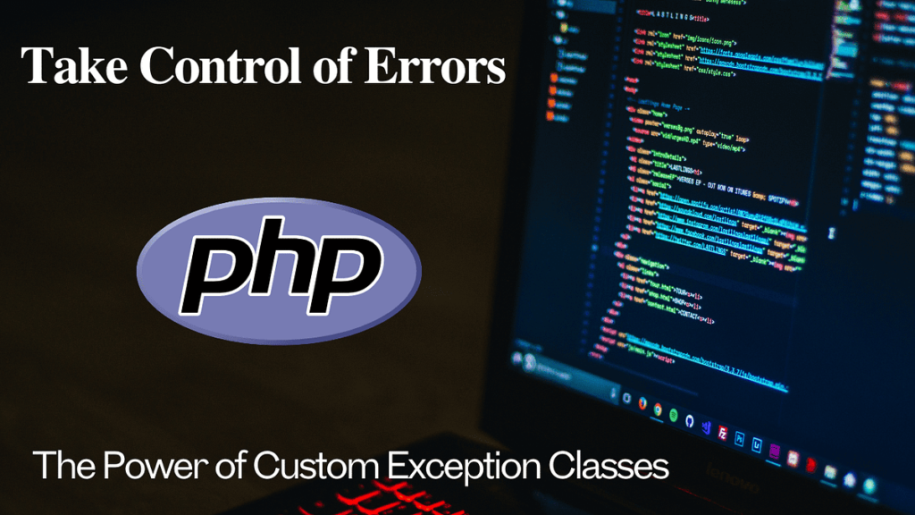 Take Control of Errors in PHP: The Power of Custom Exception Classes ...