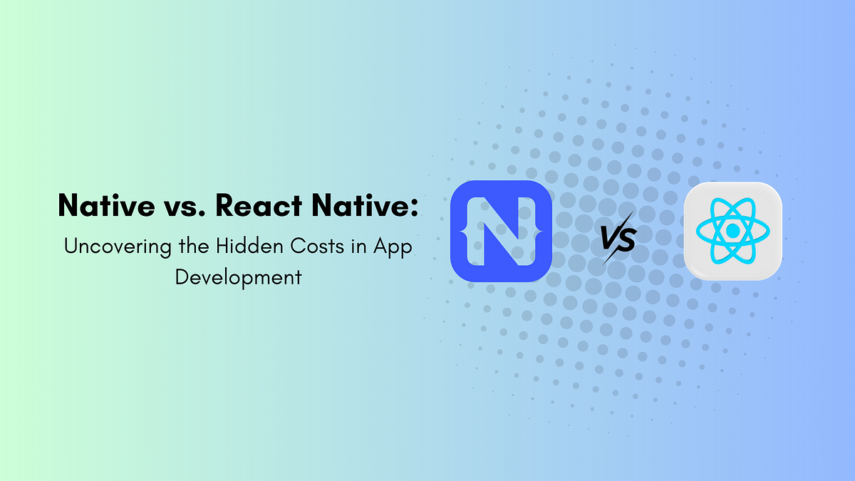 Native vs react native: discover the costs hidden in the development of ...