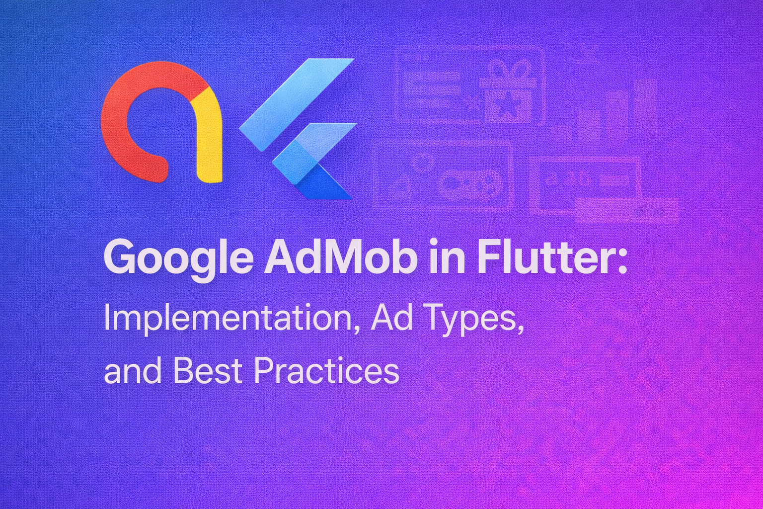 Google AdMob in Flutter: A Complete Implementation Guide